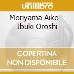 Moriyama Aiko - Ibuki Oroshi cd