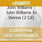 John Williams - John Williams In Vienna (2 Cd) cd
