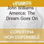 John Williams - America: The Dream Goes On cd