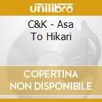 C&K - Asa To Hikari cd