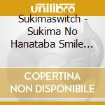 Sukimaswitch - Sukima No Hanataba Smile Song Selection cd