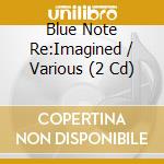 Blue Note Re:Imagined / Various (2 Cd) cd musicale