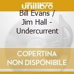 Bill Evans / Jim Hall - Undercurrent cd