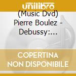 (Music Dvd) Pierre Boulez - Debussy: Pelleas Et Melisande [Edizione: Giappone] cd