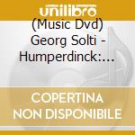 (Music Dvd) Georg Solti - Humperdinck: Hansel Und Gretel [Edizione: Giappone] cd