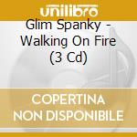 Glim Spanky - Walking On Fire (3 Cd) cd