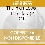 The High-Lows - Flip Flop (2 Cd) cd