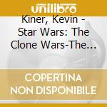 Kiner, Kevin - Star Wars: The Clone Wars-The Final Season (Episode 1-4) Ost cd musicale