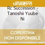 Rc Succession - Tanoshii Yuube Ni cd
