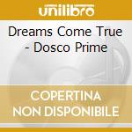 Dreams Come True - Dosco Prime cd