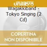 Wagakkiband - Tokyo Singing (2 Cd) cd