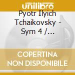 Pyotr Ilyich Tchaikovsky - Sym 4 / Rimsky-Korsakov: Capriccio cd