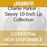 Charlie Parker - Savoy 10-Inch Lp Collection cd