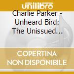 Charlie Parker - Unheard Bird: The Unissued Takes (2 Cd) cd