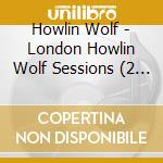 Howlin Wolf - London Howlin Wolf Sessions (2 Cd) cd