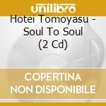 Hotei Tomoyasu - Soul To Soul (2 Cd) cd