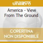 America - View From The Ground cd musicale