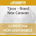 Tjiros - Brand New Caravan cd