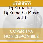 Dj Kumarba - Dj Kumarba Music Vol.1 cd