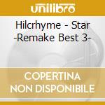 Hilcrhyme - Star -Remake Best 3- cd