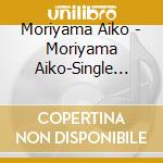 Moriyama Aiko - Moriyama Aiko-Single Collection- cd