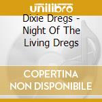 Dixie Dregs - Night Of The Living Dregs cd