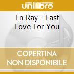 En-Ray - Last Love For You cd
