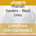 Pharoah Sanders - Black Unity cd