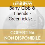 Barry Gibb & Friends - Greenfields: The Gibb Brothers' Songbook Vol.1 cd