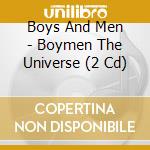 Boys And Men - Boymen The Universe (2 Cd) cd