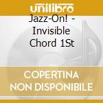 Jazz-On! - Invisible Chord 1St cd