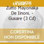 Zutto Mayonaka De Iinoni. - Gusare (3 Cd) cd