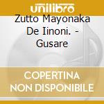 Zutto Mayonaka De Iinoni. - Gusare cd