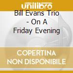 Bill Evans Trio - On A Friday Evening cd