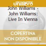 John Williams - John Williams: Live In Vienna cd