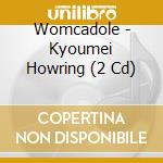 Womcadole - Kyoumei Howring (2 Cd) cd