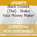 Black Crowes (The) - Shake Your Money Maker cd musicale