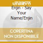Enjin - Say Your Name/Enjin cd