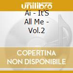 Ai - It'S All Me - Vol.2 cd