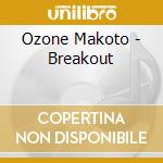 Ozone Makoto - Breakout cd