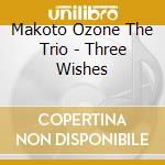 Makoto Ozone The Trio - Three Wishes cd