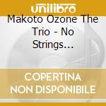 Makoto Ozone The Trio - No Strings Attached cd
