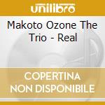 Makoto Ozone The Trio - Real cd