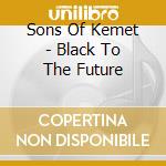 Sons Of Kemet - Black To The Future cd