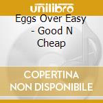 Eggs Over Easy - Good N Cheap cd