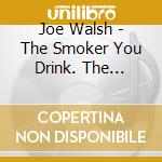 Joe Walsh - The Smoker You Drink. The Player You Get cd