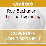Roy Buchanan - In The Beginning cd