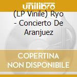 (LP Vinile) Ryo - Concierto De Aranjuez vinile