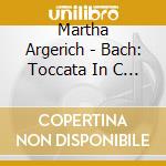 Martha Argerich - Bach: Toccata In C Minor. Partita No.2. English Suite No.2 cd