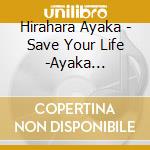 Hirahara Ayaka - Save Your Life -Ayaka Hirahara All Time Live Best- (3 Cd) cd
